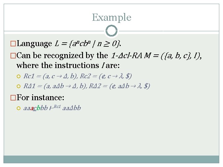 Example �Language L = {ancbn | n ≥ 0}. �Can be recognized by the