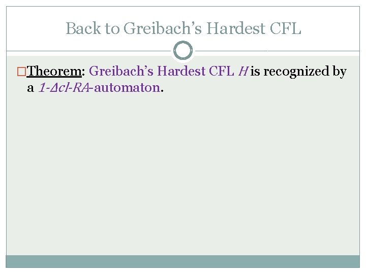 Back to Greibach’s Hardest CFL �Theorem: Greibach’s Hardest CFL H is recognized by a