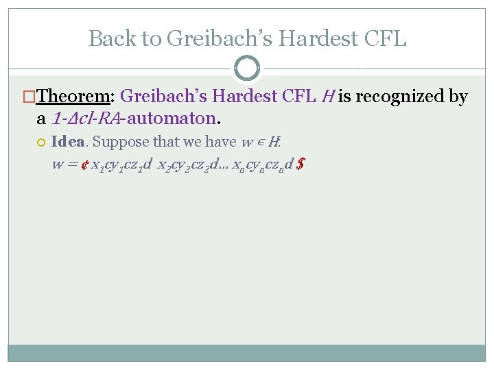 Back to Greibach’s Hardest CFL �Theorem: Greibach’s Hardest CFL H is recognized by a