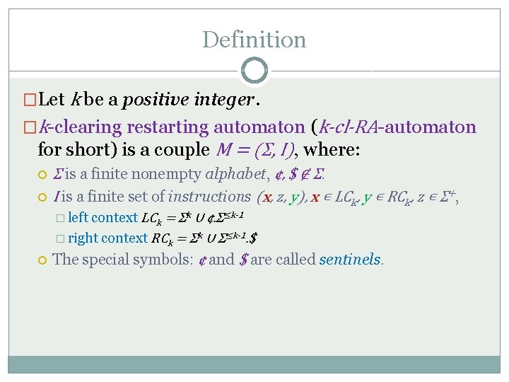 Definition �Let k be a positive integer. �k-clearing restarting automaton (k-cl-RA-automaton for short) is