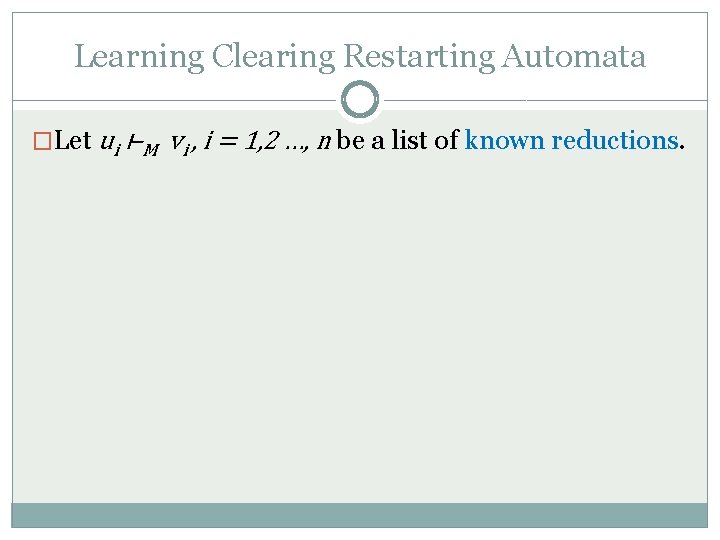 Learning Clearing Restarting Automata �Let ui ⊢M vi , i = 1, 2 …,