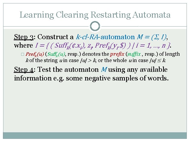 Learning Clearing Restarting Automata Step 3: Construct a k-cl-RA-automaton M = (Σ, I), where