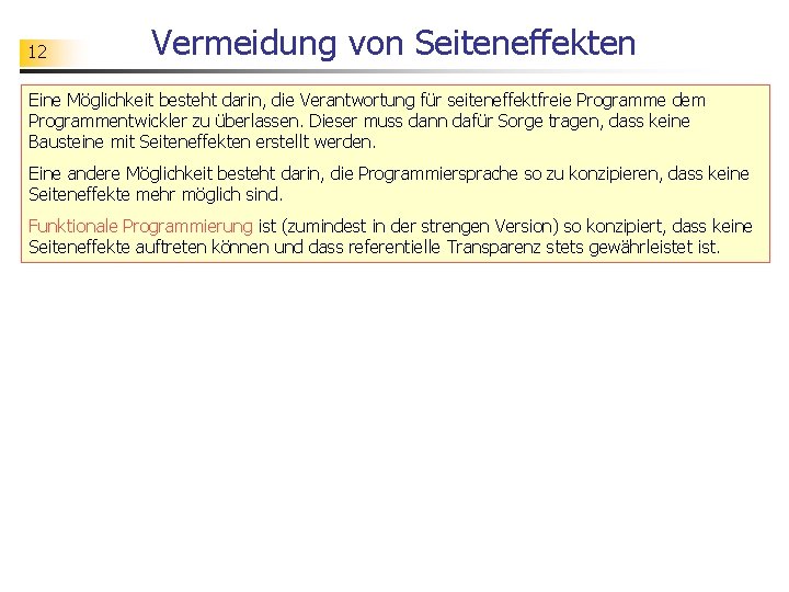 12 Vermeidung von Seiteneffekten Eine Möglichkeit besteht darin, die Verantwortung für seiteneffektfreie Programme dem