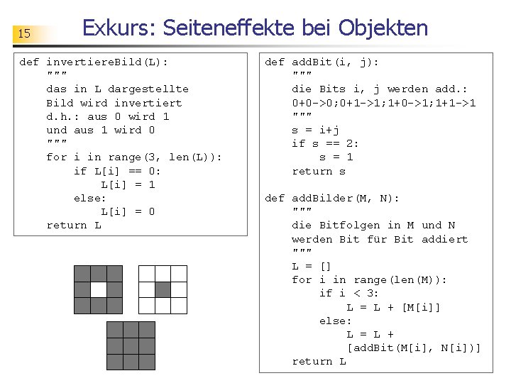 15 Exkurs: Seiteneffekte bei Objekten def invertiere. Bild(L): """ das in L dargestellte Bild