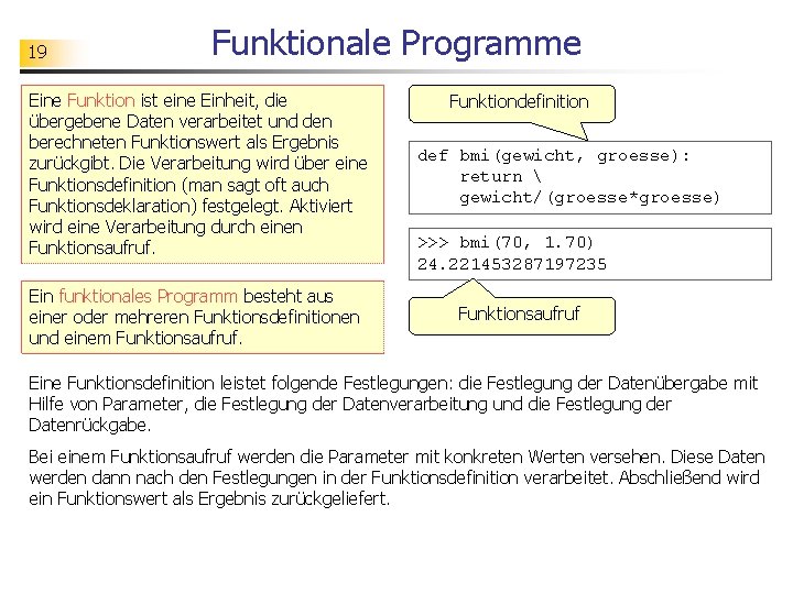 19 Funktionale Programme Eine Funktion ist eine Einheit, die übergebene Daten verarbeitet und den