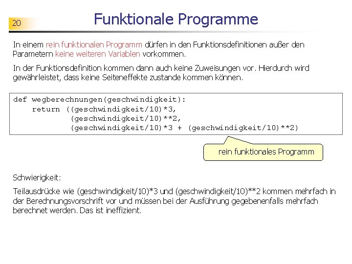 20 Funktionale Programme In einem rein funktionalen Programm dürfen in den Funktionsdefinitionen außer den