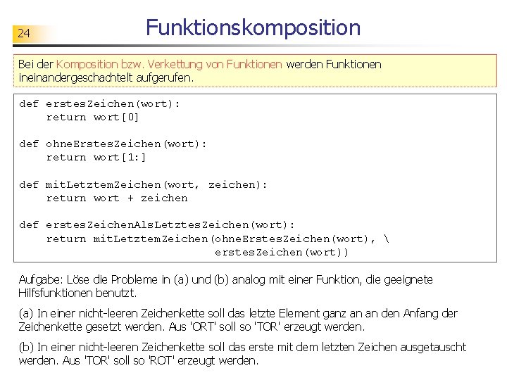 24 Funktionskomposition Bei der Komposition Beispiel: Zeichen innerhalb bzw. Verkettung eines Wortes vonverschieben Funktionen