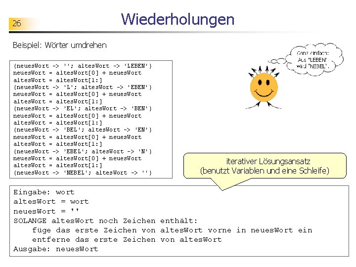 26 Wiederholungen Beispiel: Wörter umdrehen {neues. Wort -> ''; altes. Wort -> 'LEBEN'} neues.