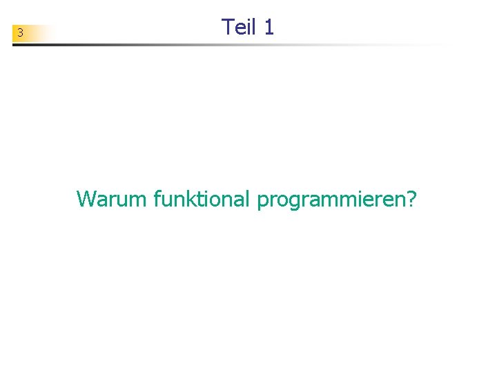 3 Teil 1 Warum funktional programmieren? 