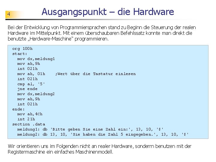 4 Ausgangspunkt – die Hardware Bei der Entwicklung von Programmiersprachen stand zu Beginn die