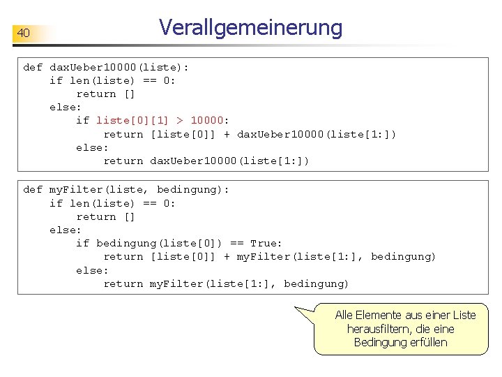 40 Verallgemeinerung def dax. Ueber 10000(liste): if len(liste) == 0: return [] else: if