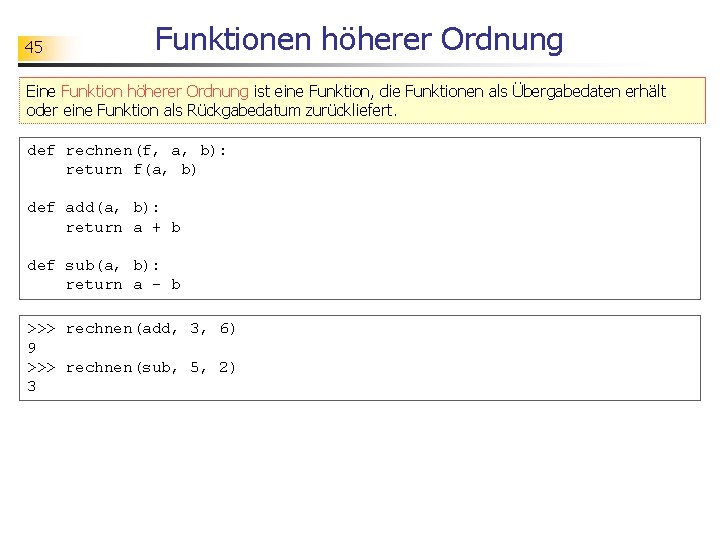 45 Funktionen höherer Ordnung Eine Funktion höherer Ordnung ist eine Funktion, die Funktionen als