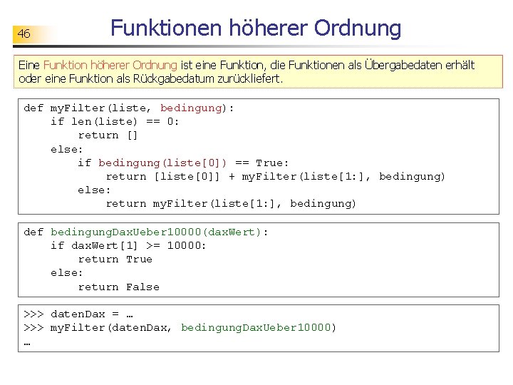 46 Funktionen höherer Ordnung Eine Funktion höherer Ordnung ist eine Funktion, die Funktionen als