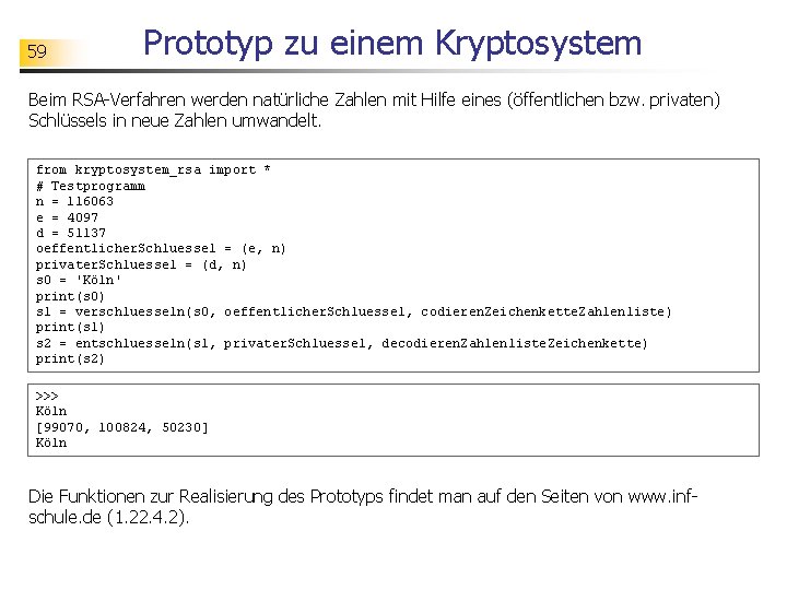 59 Prototyp zu einem Kryptosystem Beim RSA-Verfahren werden natürliche Zahlen mit Hilfe eines (öffentlichen