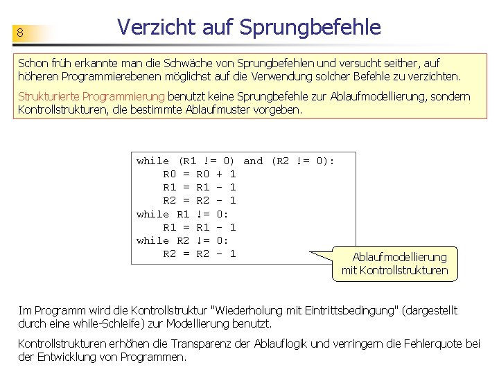 8 Verzicht auf Sprungbefehle Schon früh erkannte man die Schwäche von Sprungbefehlen und versucht