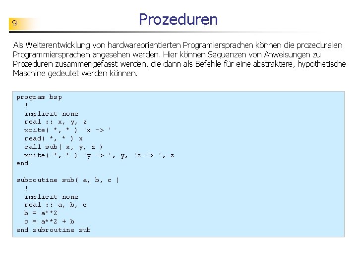 9 Prozeduren Als Weiterentwicklung von hardwareorientierten Programiersprachen können die prozeduralen Programmiersprachen angesehen werden. Hier