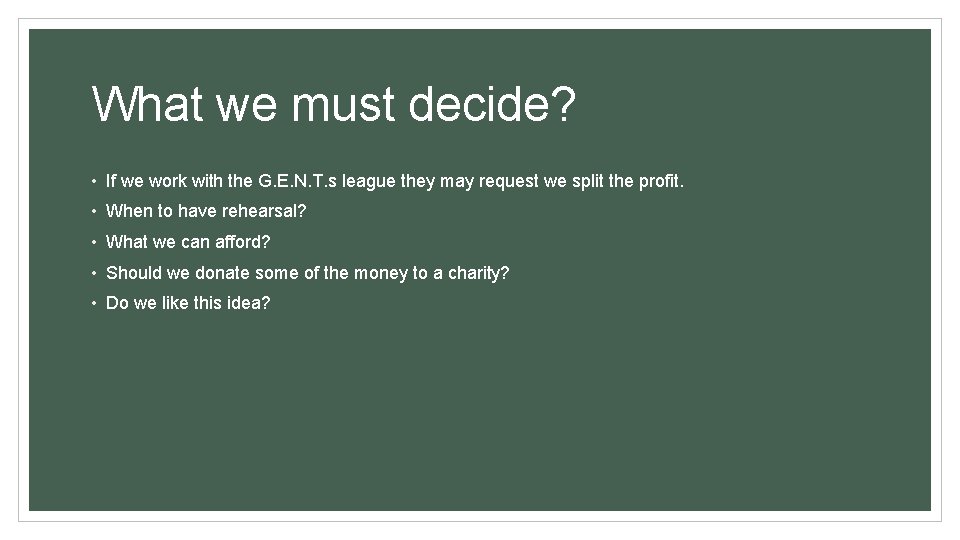 What we must decide? • If we work with the G. E. N. T.
