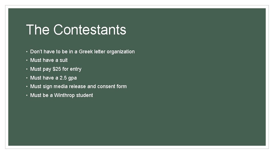 The Contestants • Don’t have to be in a Greek letter organization • Must