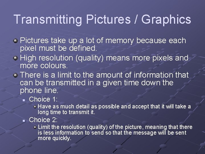 Transmitting Pictures / Graphics Pictures take up a lot of memory because each pixel
