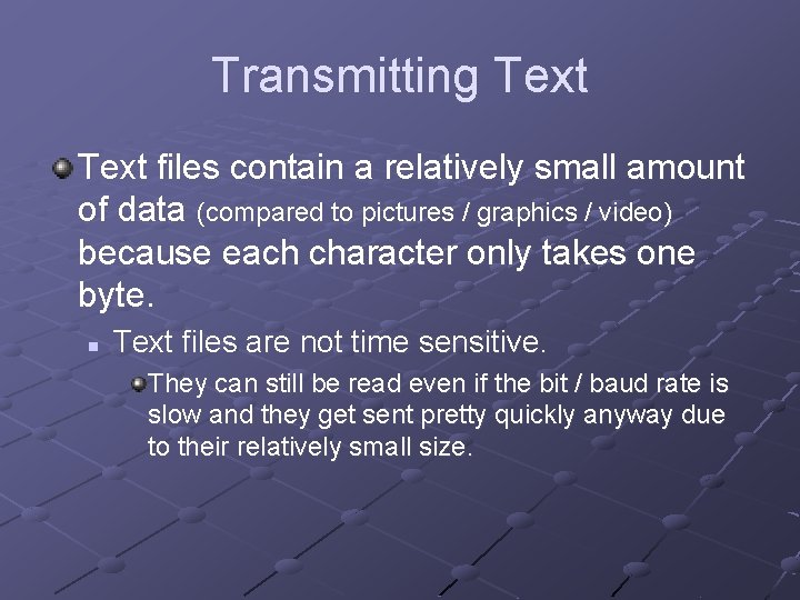 Transmitting Text files contain a relatively small amount of data (compared to pictures /