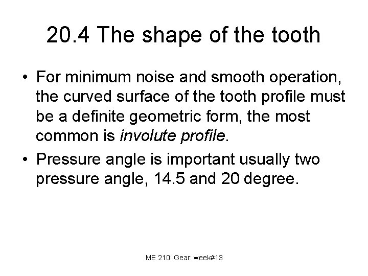 20. 4 The shape of the tooth • For minimum noise and smooth operation,