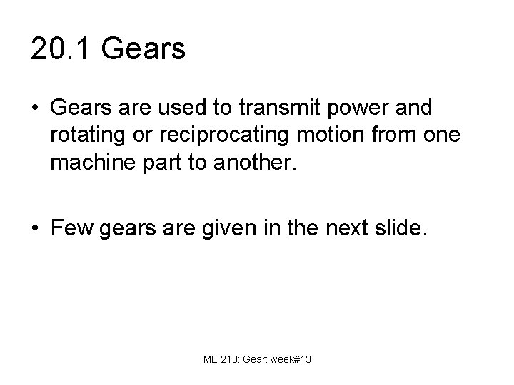 20. 1 Gears • Gears are used to transmit power and rotating or reciprocating