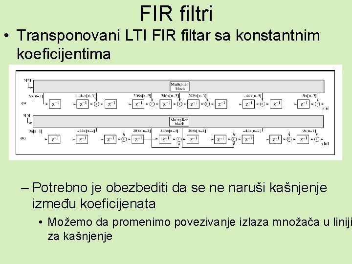 FIR filtri • Transponovani LTI FIR filtar sa konstantnim koeficijentima – Potrebno je obezbediti