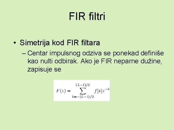 FIR filtri • Simetrija kod FIR filtara – Centar impulsnog odziva se ponekad definiše