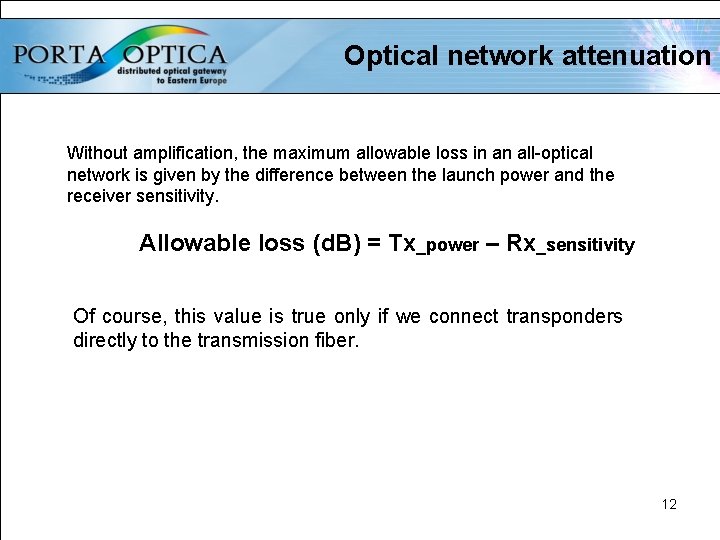 Optical network attenuation Without amplification, the maximum allowable loss in an all-optical network is