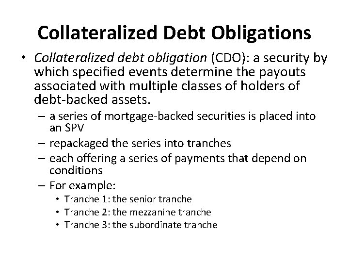 Collateralized Debt Obligations • Collateralized debt obligation (CDO): a security by which specified events