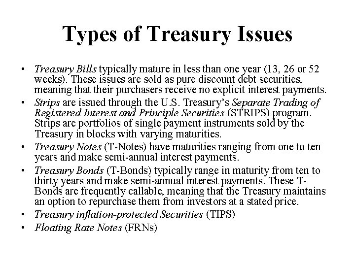 Types of Treasury Issues • Treasury Bills typically mature in less than one year