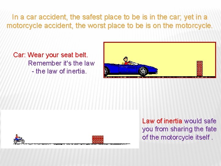 In a car accident, the safest place to be is in the car; yet