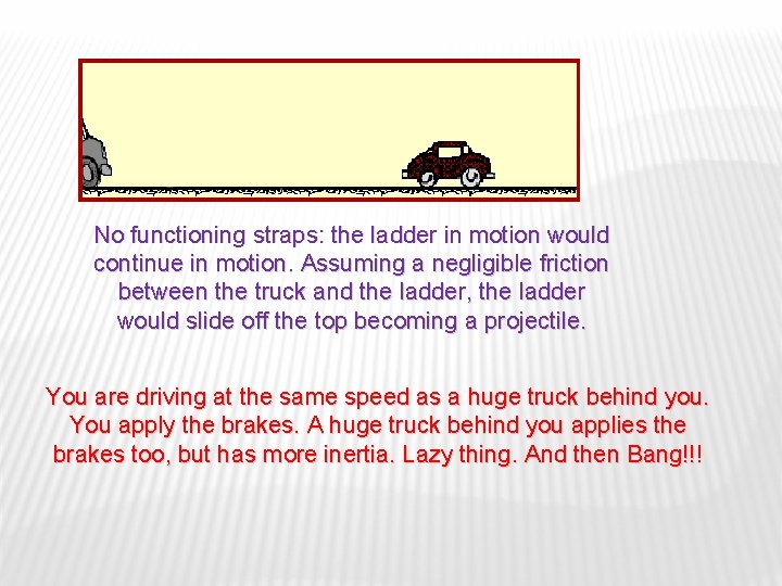 No functioning straps: the ladder in motion would continue in motion. Assuming a negligible