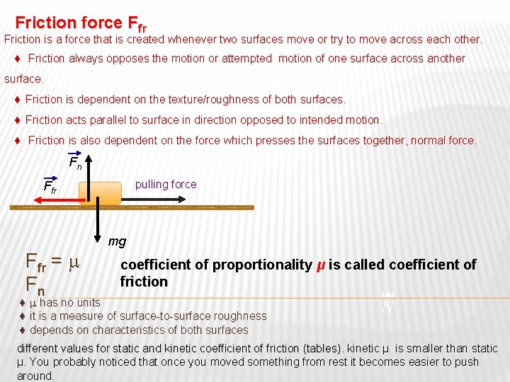 Friction force Ffr Friction is a force that is created whenever two surfaces move
