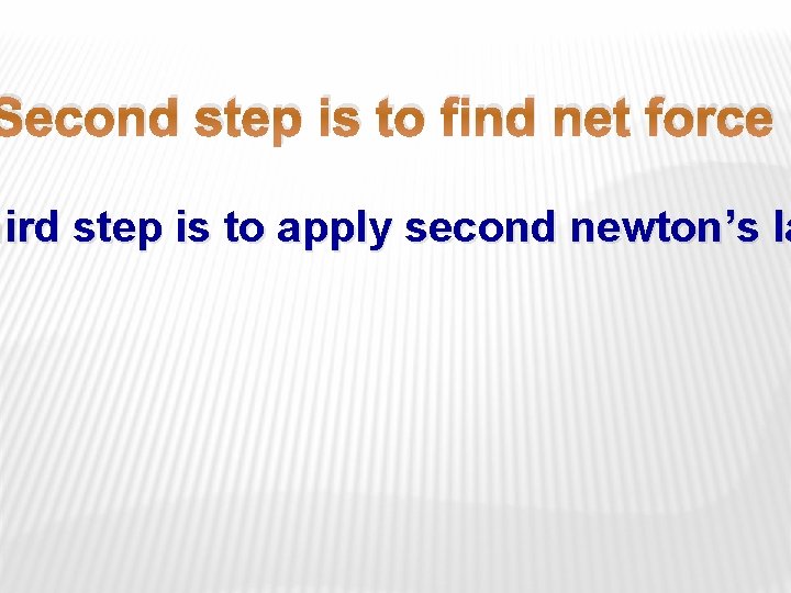 Second step is to find net force hird step is to apply second newton’s