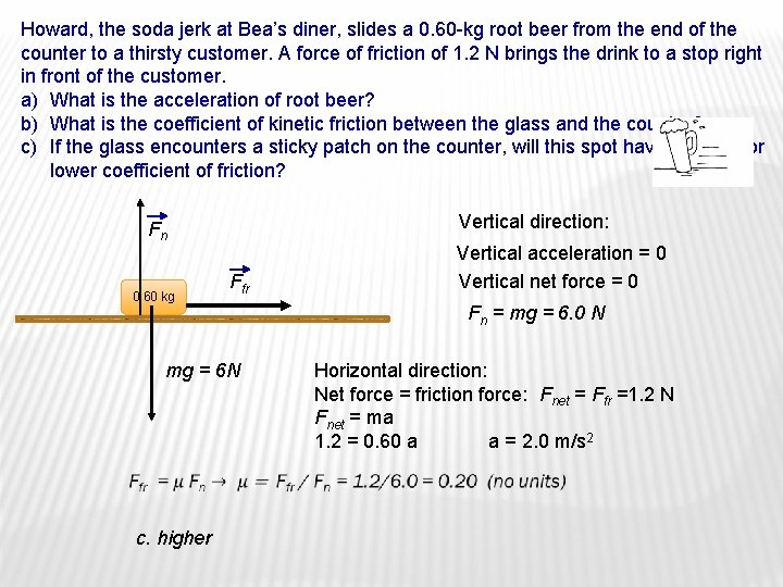 Howard, the soda jerk at Bea’s diner, slides a 0. 60 -kg root beer