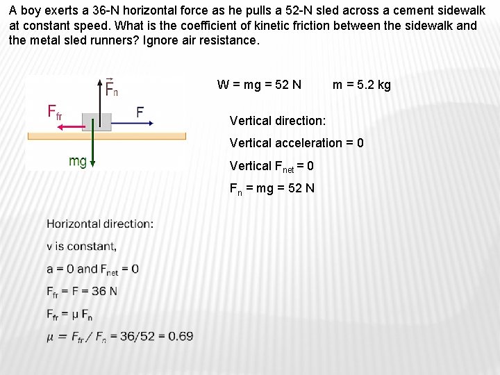 A boy exerts a 36 -N horizontal force as he pulls a 52 -N