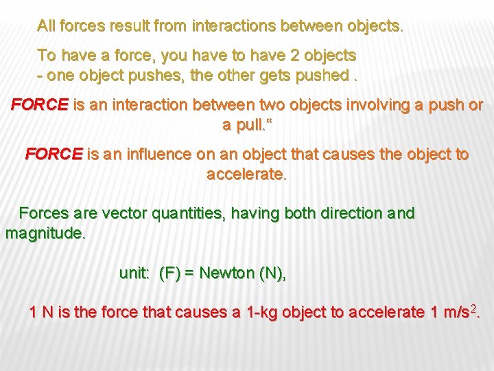 All forces result from interactions between objects. To have a force, you have to
