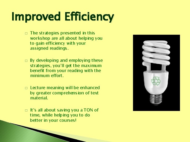 Improved Efficiency � � The strategies presented in this workshop are all about helping