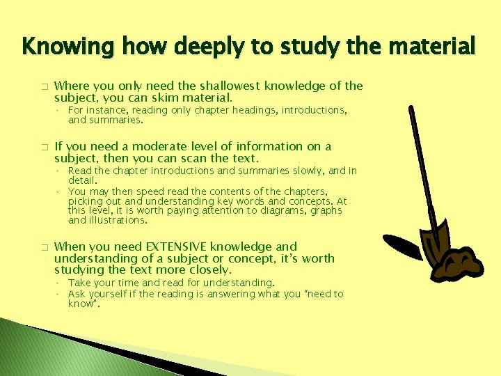 Knowing how deeply to study the material � Where you only need the shallowest