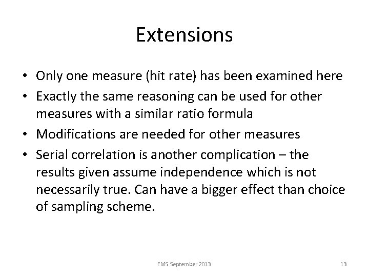 Extensions • Only one measure (hit rate) has been examined here • Exactly the