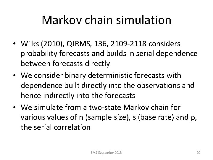 Markov chain simulation • Wilks (2010), QJRMS, 136, 2109 -2118 considers probability forecasts and
