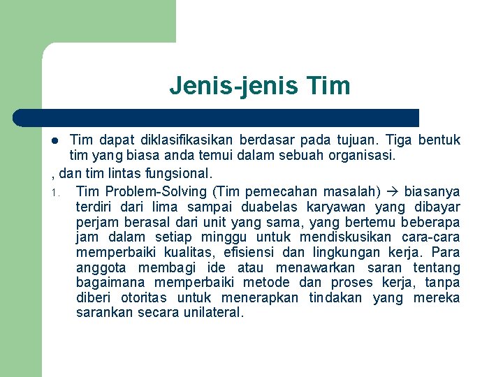 Jenis-jenis Tim dapat diklasifikasikan berdasar pada tujuan. Tiga bentuk tim yang biasa anda temui