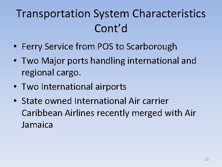 Transportation System Characteristics Cont’d • Ferry Service from POS to Scarborough • Two Major
