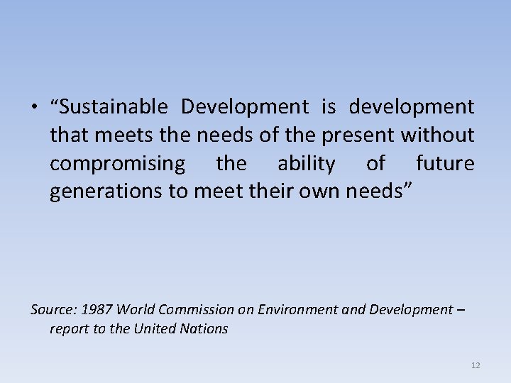  • “Sustainable Development is development that meets the needs of the present without