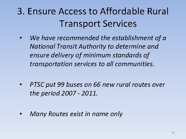 3. Ensure Access to Affordable Rural Transport Services • We have recommended the establishment