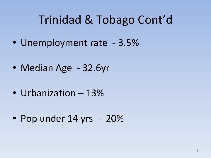 Trinidad & Tobago Cont’d • Unemployment rate - 3. 5% • Median Age -
