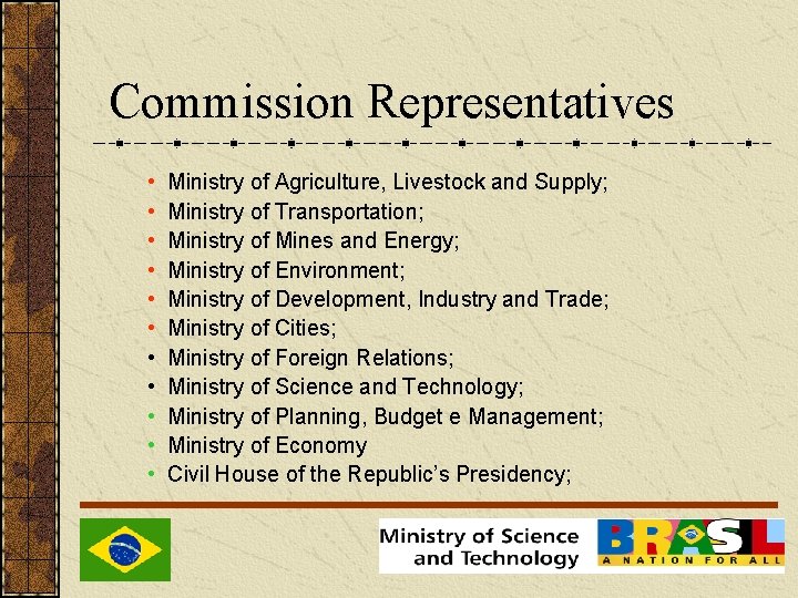Commission Representatives • • • Ministry of Agriculture, Livestock and Supply; Ministry of Transportation;