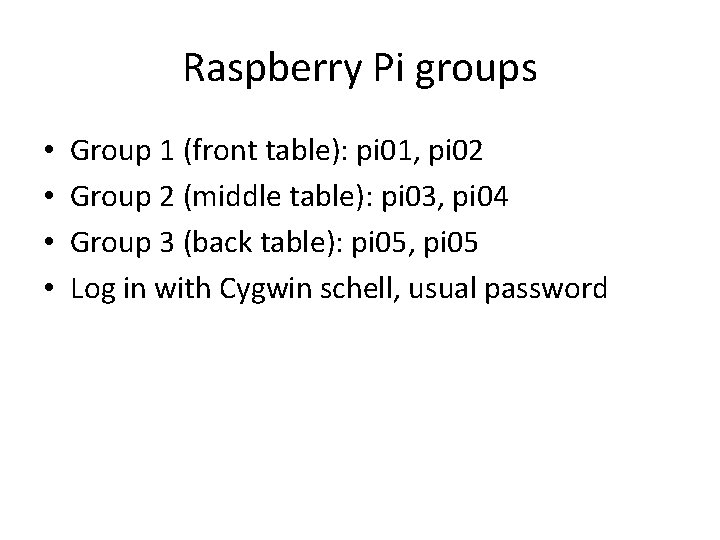 Raspberry Pi groups • • Group 1 (front table): pi 01, pi 02 Group