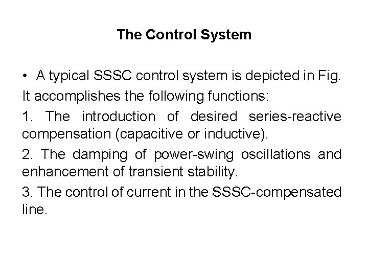 The Control System • A typical SSSC control system is depicted in Fig. It The Control System • A typical SSSC control system is depicted in Fig. It